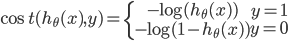 \cos t({h_\theta }(x),y) = \left{ {\begin{array}{c}    { - \log ({h_\theta }(x))} \    { - \log (1 - {h_\theta }(x))}  \end{array} \begin{array}{c}    {y = 1} \    {y = 0}  \end{array} } \right.