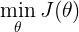 \mathop {\min }\limits_\theta  J(\theta )