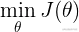 \mathop {\min }\limits_\theta  J(\theta )