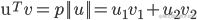 {{\text{u}}^T}v = p||u|| = {u_1}{v_1} + {u_2}{v_2}