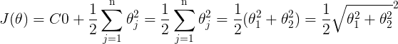 J(\theta ) = C0 + \frac{1}{2}\sum\limits_{j = 1}^{\text{n}} {\theta j^2}  = \frac{1}{2}\sum\limits{j = 1}^{\text{n}} {\theta _j^2}  = \frac{1}{2}(\theta _1^2 + \theta _2^2) = \frac{1}{2}{\sqrt {\theta _1^2 + \theta _2^2} ^2}