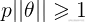 p||\theta || \geqslant 1