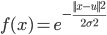 f(x) = {e^{ - \frac{{||x - u|{|^2}}}{{2{\sigma ^2}}}}}