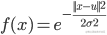 f(x) = {e^{ - \frac{{||x - u|{|^2}}}{{2{\sigma ^2}}}}}
