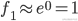 {f_1} \approx {e^0} = 1