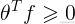 {\theta ^T}f \geqslant 0