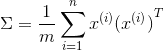 ?\Sigma  = {1 \over m}\sum\limits_{i = 1}^n {{x^{(i)}}{{({x^{(i)}})}^T}} ?