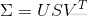 ?\Sigma  = US{V^T}?