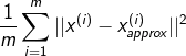 ?{1 \over m}\sum\limits_{i = 1}^m {||{x^{(i)}} - x_{approx}^{(i)}|{|^2}} ?