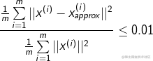?{{{1 \over m}\sum\limits_{i = 1}^m {||{x^{(i)}} - x_{approx}^{(i)}|{|^2}} } \over {{1 \over m}\sum\limits_{i = 1}^m {||{x^{(i)}}|{|^2}} }} \le 0.01?
