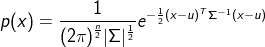 ?p(x) = {1 \over {{{(2\pi )}^{{n \over 2}}}|\Sigma {|^{{1 \over 2}}}}}{e^{ - {1 \over 2}{{(x - u)}^T}{\Sigma ^{ - 1}}(x - u)}}?