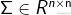 ?\Sigma  \in {R^{n \times {\rm{n}}}}?