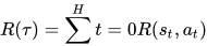 R(\tau)=\sum^{H}{t=0}R(s_t,a_t)