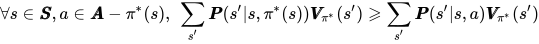 \forall s \in \pmb S, a \in \pmb A - \pi^*(s), \text{ }\sum_{s'}\pmb P(s'|s,\pi^*(s)) \pmb V_{\pi^*}(s') \geqslant \sum_{s'}\pmb P(s'|s,a)\pmb V_{\pi^*}(s')