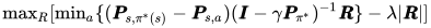 \mathrm{max}_R [\mathrm{min}_a\{(\pmb P_{s,\pi^*(s)} -\pmb P_{s,a})(\pmb I-\gamma \pmb P_{\pi^*})^{-1}\pmb R\} - \lambda|\pmb R|]