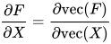 \frac{\partial F}{\partial X} = \frac{\partial \mathrm{vec}(F)}{\partial \mathrm{vec}(X)}