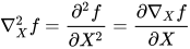 \nabla^2_X f = \frac{\partial^2 f}{\partial X^2} = \frac{\partial \nabla_X f}{\partial X}