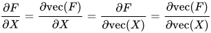 \frac{\partial F}{\partial X} = \frac{\partial\mathrm{vec} (F)}{\partial X} = \frac{\partial F}{\partial \mathrm{vec}(X)} = \frac{\partial\mathrm{vec}(F)}{\partial \mathrm{vec}(X)}