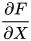 \frac{\partial F}{\partial X}