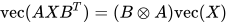 \mathrm{vec}(AXB^T) = (B\otimes A)\mathrm{vec}(X)