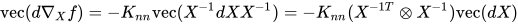 \mathrm{vec}(d\nabla_X f)= -K_{nn}\mathrm{vec}(X^{-1}dX X^{-1}) = -K_{nn}(X^{-1T}\otimes X^{-1})\mathrm{vec}(dX)