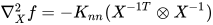 \nabla^2_X f = -K_{nn}(X^{-1T}\otimes X^{-1})