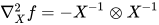 \nabla^2_X f = -X^{-1}\otimes X^{-1}