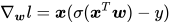 \nabla_\boldsymbol{w} l = \boldsymbol{x}(\sigma(\boldsymbol{x}^T\boldsymbol{w}) - y)