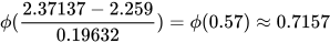 \phi(\frac{2.37137-2.259}{0.19632}) = \phi(0.57) \approx 0.7157