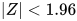 \left| Z \right|<1.96