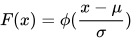 F(x) = \phi(\frac{x-\mu}{\sigma})