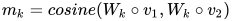 m_k = cosine(W_k \circ v_1, W_k \circ v_2)