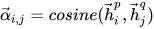 \vec{\alpha}_{i,j} = cosine(\vec{h}_i^p, \vec{h}_j^q)