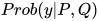 Prob(y|P, Q)