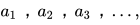 a_{1}，a_{2}，a_{3}，...,