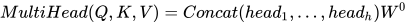 MultiHead(Q, K, V) = Concat(head_1, ..., head_h)W^0