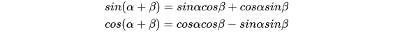 sin(\alpha + \beta) = sin\alpha cos\beta + cos\alpha sin \beta \\ cos(\alpha + \beta) = cos\alpha cos\beta - sin\alpha sin \beta