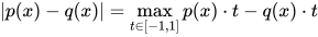 |p(x) - q(x)| = \max_{t \in [-1,1]} p(x) \cdot t - q(x) \cdot t