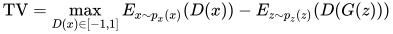 \begin{align} \operatorname{TV} = \max_{D(x) \in [-1,1]} E_{x \sim p_x(x)}(D(x)) - E_{z \sim p_z(z)}(D(G(z))) \end{align}