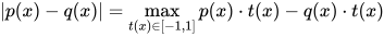 |p(x) - q(x)| = \max_{t(x) \in [-1,1]} p(x) \cdot t(x) - q(x) \cdot t(x)