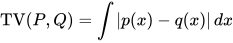 \operatorname{TV}(P,Q)=\int |p(x) - q(x)| \, dx