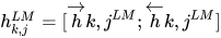 h_{k,j}^{LM} = [\overrightarrow{h}{k,j}^{LM}; \overleftarrow{h}{k, j}^{LM}]