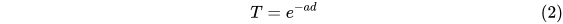 T = e^{-ad}\tag{2}