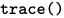 \texttt{trace()}