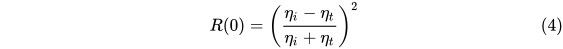 R(0)=\left(\frac{\eta_i-\eta_t}{\eta_i+\eta_t}\right)^2\tag{4}