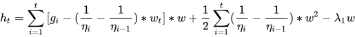 h_t=\sum_{i=1}^{t}{[g_i-({\frac{1}{\eta_i}-\frac{1}{\eta_{i-1}}})*w_t]*w}+\frac{1}{2}\sum_{i=1}^{t}({\frac{1}{\eta_i}-\frac{1}{\eta_{i-1}})*w^2}-\lambda_1w