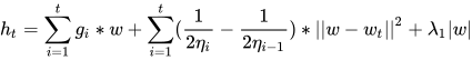 h_t=\sum_{i=1}^{t}{g_i*w}+\sum_{i=1}^{t}({\frac{1}{2\eta_i}-\frac{1}{2\eta_{i-1}})*||w-w_t||^2}+\lambda_1|w|
