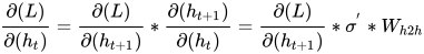 \frac{\partial(L)}{\partial(h_{t})}=\frac{\partial(L)}{\partial(h_{t+1})} * \frac{\partial(h_{t+1})}{\partial(h_{t})}=\frac{\partial(L)}{\partial(h_{t+1})}*\sigma^{'}*W_{h2h}
