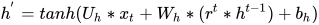 h^{'}=tanh(U_{h}*x_{t}+W_{h}*(r^{t}*h^{t-1})+b_{h})