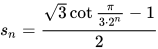 s_n = \frac{\sqrt{3}\cot{\frac{\pi}{3 \cdot 2^n}} - 1}{2}